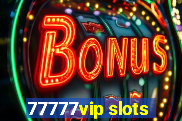 77777vip slots